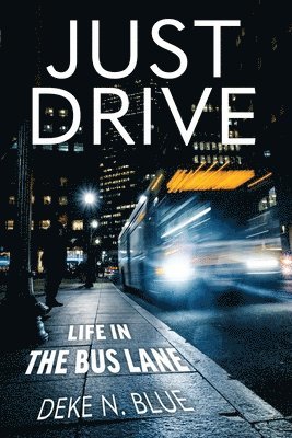 bokomslag Just Drive: Life in the Bus Lane