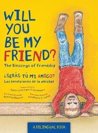 bokomslag Will You Be My Friend?/¿Serás tú mi amigo?: The Blessings of Friendship/Las bendiciones de la amistad