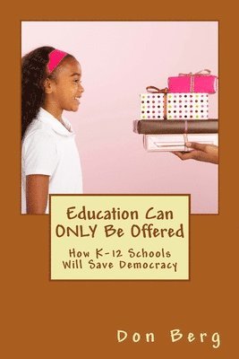 bokomslag Education Can ONLY Be Offered: How K-12 Schools Will Save Democracy