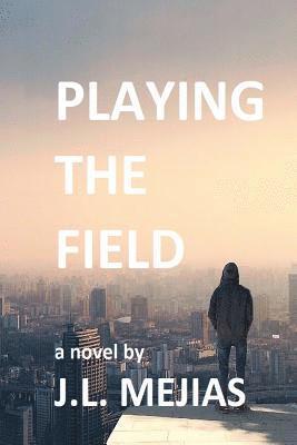 bokomslag Playing The Field: a novel by J.L. Mejias