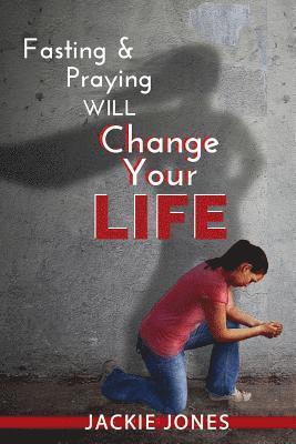 Jackie Jones - Fasting & Praying Will Change Your Life, Häftad