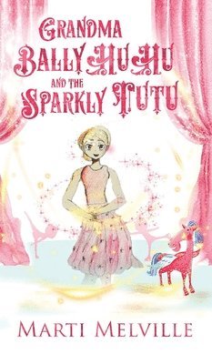 Marti Melville - Grandma BallyHuHu and the Sparkly TuTu, Inbunden