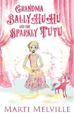 Marti Melville - Grandma BallyHuHu and the Sparkly TuTu, Häftad