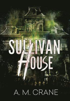A M Crane, K H Koehler - Sullivan House, Inbunden