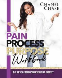 bokomslag Pain Process Purpose Workbook: The 3 Ps To Finding Your Spiritual Identity