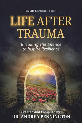 Life After Trauma: Breaking the Silence to Inspire Resilience 1