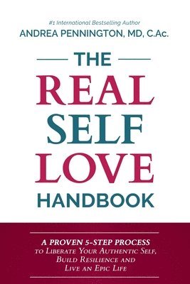 bokomslag The Real Self Love Handbook: A Proven 5-Step Process to Liberate Your Authentic Self, Build Resilience and Live an Epic Life