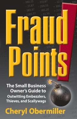 Cheryl Obermiller - FraudPoints! The Small Business Owner's Guide to Outwitting Embezzlers, Thieves, and Scallywags, Häftad