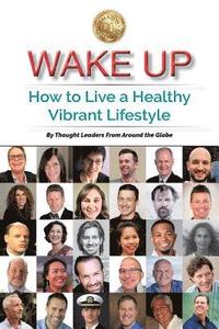 bokomslag Wake Up: How to Live a Healthy Vibrant Lifestyle