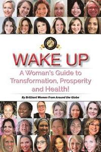 bokomslag Wake Up: A Woman's Guide to Transformation, Prosperity, and Health!