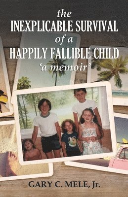 The Inexplicable Survival of a Happily Fallible Child 1