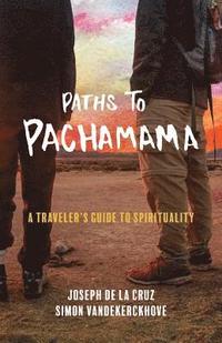 bokomslag Paths to Pachamama: A Traveler's Guide to Spirituality