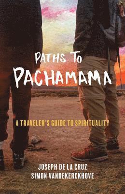 Paths to Pachamama: A Traveler's Guide to Spirituality 1