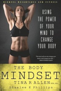 bokomslag The Body Mindset: Using the Power of Your Mind to Change your Body