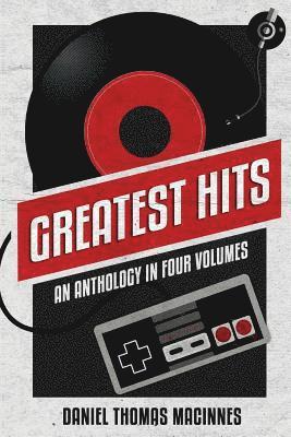 Greatest Hits: An Anthology in Four Volumes