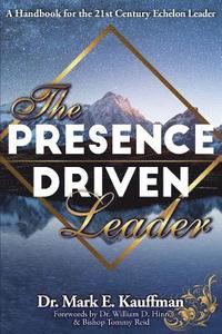 bokomslag The Presence Driven Leader: A Handbook for the 21st Century Echelon Leader