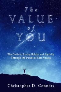 bokomslag The Value of You: The Guide to Living Boldly and Joyfully Through the Power of Core Values