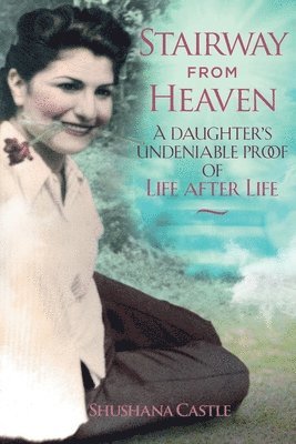 Stairway from Heaven: A daughter's undeniable proof of life after life (Black and White Version) 1