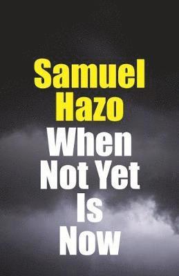 Samuel Hazo - When not Yet Is Now, Inbunden