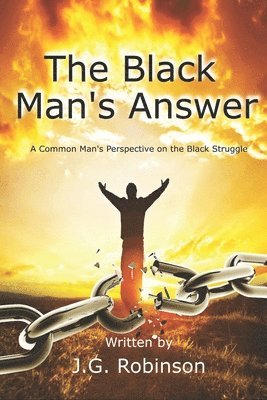 J. G. Robinson - The Black Man's Answer: A Common Man's Perspective on the Black Struggle, Häftad