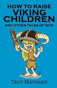 bokomslag How to Raise Viking Children and Other Tales of Woe