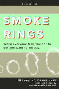 bokomslag Smoke Rings: When Everyone Tells You Not to But You Want to Anyway.