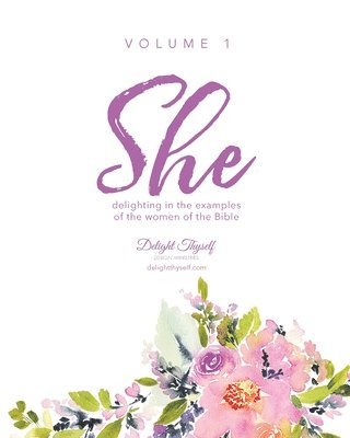 She: Delighting In The Examples Of The Women Of The Bible - Vol. 1 1