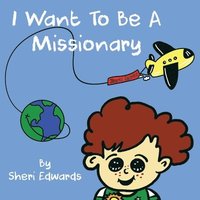 bokomslag I Want To Be A Missionary