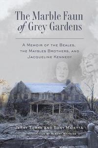 bokomslag The Marble Faun of Grey Gardens: A Memoir of the Beales, the Maysles Brothers, and Jacqueline Kennedy