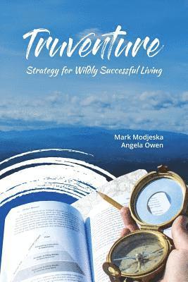 Truventure: Strategy for Wildly Successful Living 1