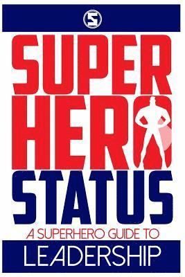 Superhero Status: A Superhero's Guide to Leadership 1