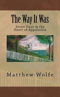 bokomslag The Way It Was: Seven Days in the Heart of Appalachia