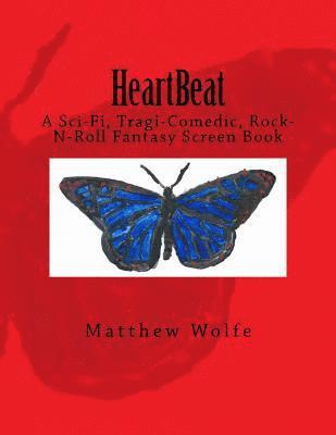 HeartBeat: A Sci-fi, Tragi-Comedic, Rock-N-Roll Fantasy Screen Book 1