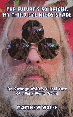 The Future's So Bright, My Third Eye Needs Shade: Dr. Strange Wolfe's Verbal View Of a Very Weird World 1