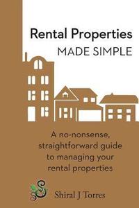 bokomslag Rental Properties Made Simple: A No-Nonsense, Straightforward Guide to Managing Your Rental Properties