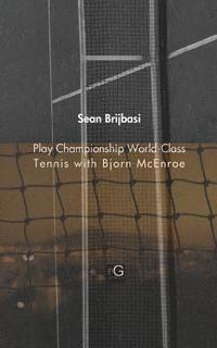 bokomslag Play Championship World-Class Tennis with Bjorn McEnroe