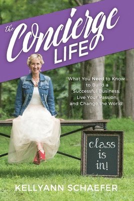 bokomslag The Concierge Life: What You Need to Know to Build a Successful Business, Live Your Passion, and Change the World!