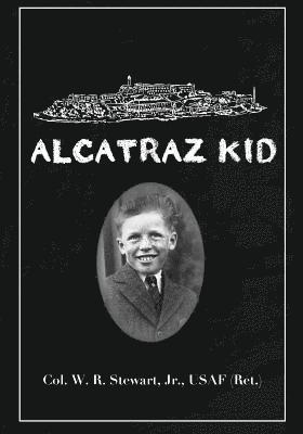 bokomslag Alcatraz Kid: A frank description by an ancient warrior about his teenage days on Alcatraz Island during the last years of the Army