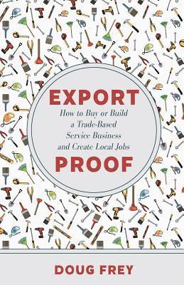 Export Proof: The Handbook for Buying and Building a Trade-Based Service Business 1