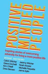 bokomslag Positive Minded People: Inspiring stories of overcoming adversity for living a more positive life