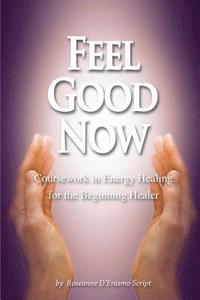 bokomslag Feel Good Now: Coursework in Energy Healing for the Beginning Healer