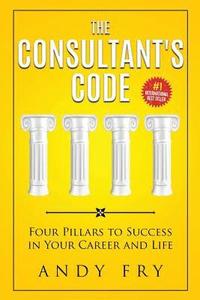 bokomslag The Consultant's Code: Four Pillars to Success in Your Career and Life