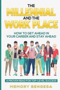 bokomslag The Millennial and The Work Place: How to get ahead in your career and stay ahead