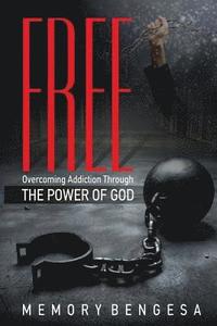 bokomslag Free: Overcoming Addiction Through the Power of God