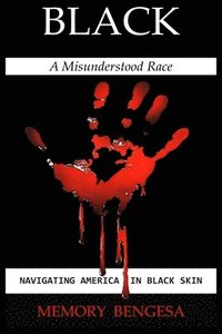 bokomslag Black A Misunderstood Race: Navigating America in Black Skin