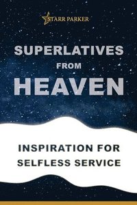 bokomslag Superlatives from Heaven: Inspiration for Selfless Service