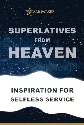bokomslag Superlatives from Heaven: Inspiration for Selfless Service