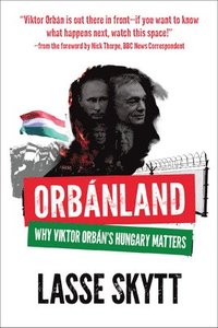 bokomslag Orbanland: Why Viktor Orbán's Hungary Matters