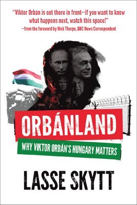 bokomslag Orbanland: Why Viktor Orbán's Hungary Matters