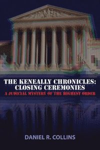 bokomslag The Keneally Chronicles: Closing Ceremonies: A Judicial Mystery of the Highest Order